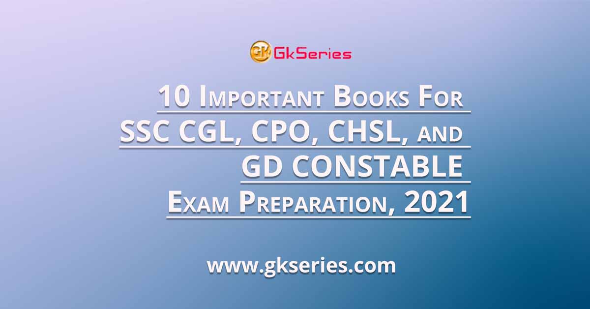 10 Important Books For SSC CGL, CPO, CHSL, and GD CONSTABLE Exam Preparation, 2021