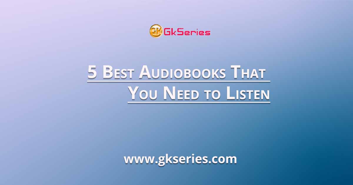 5 Best Audiobooks That You Need to Listen