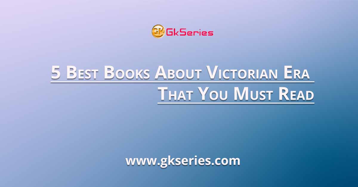 5 Best Books About Victorian Era That You Must Read