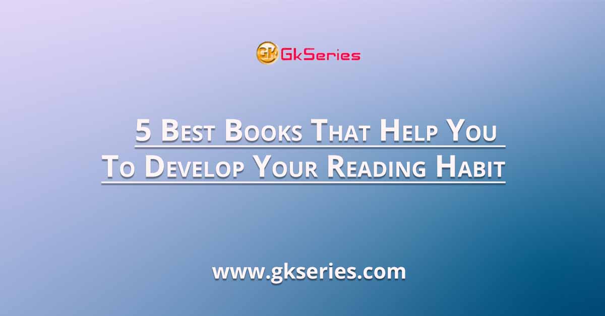 5 Best Books That Help You To Develop Your Reading Habit