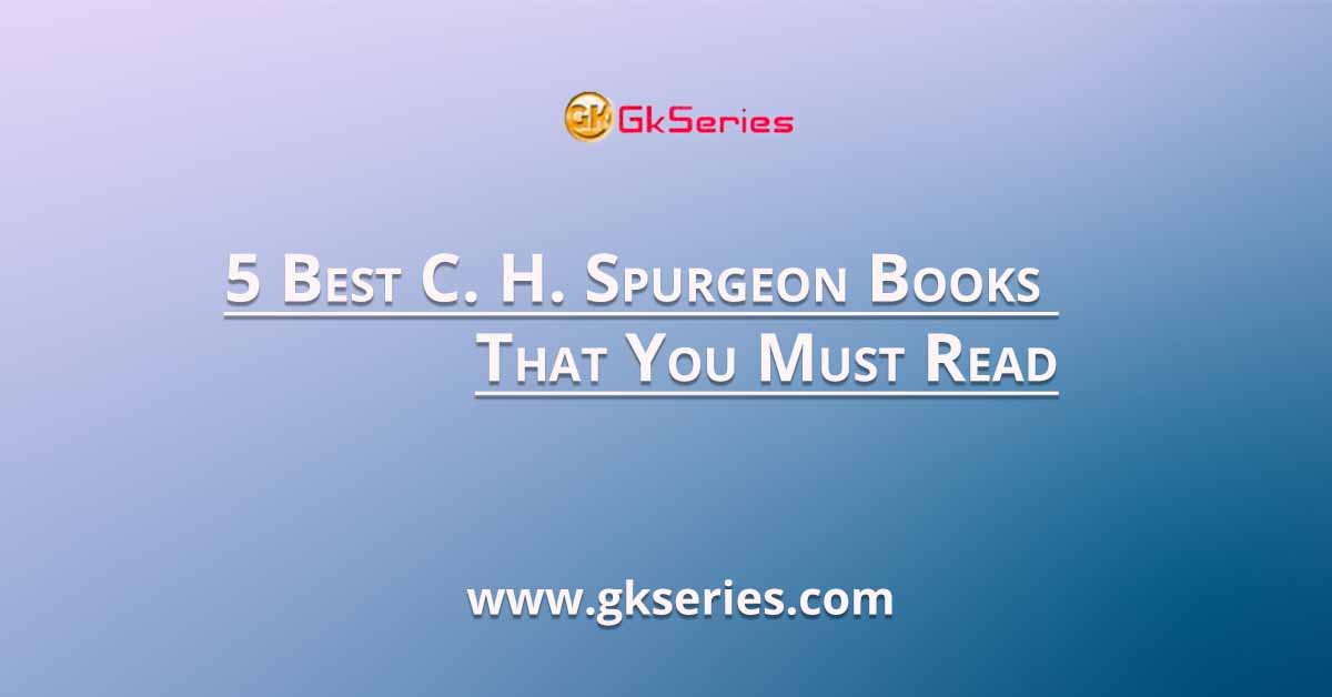 5 Best C. H. Spurgeon Books That You Must Read