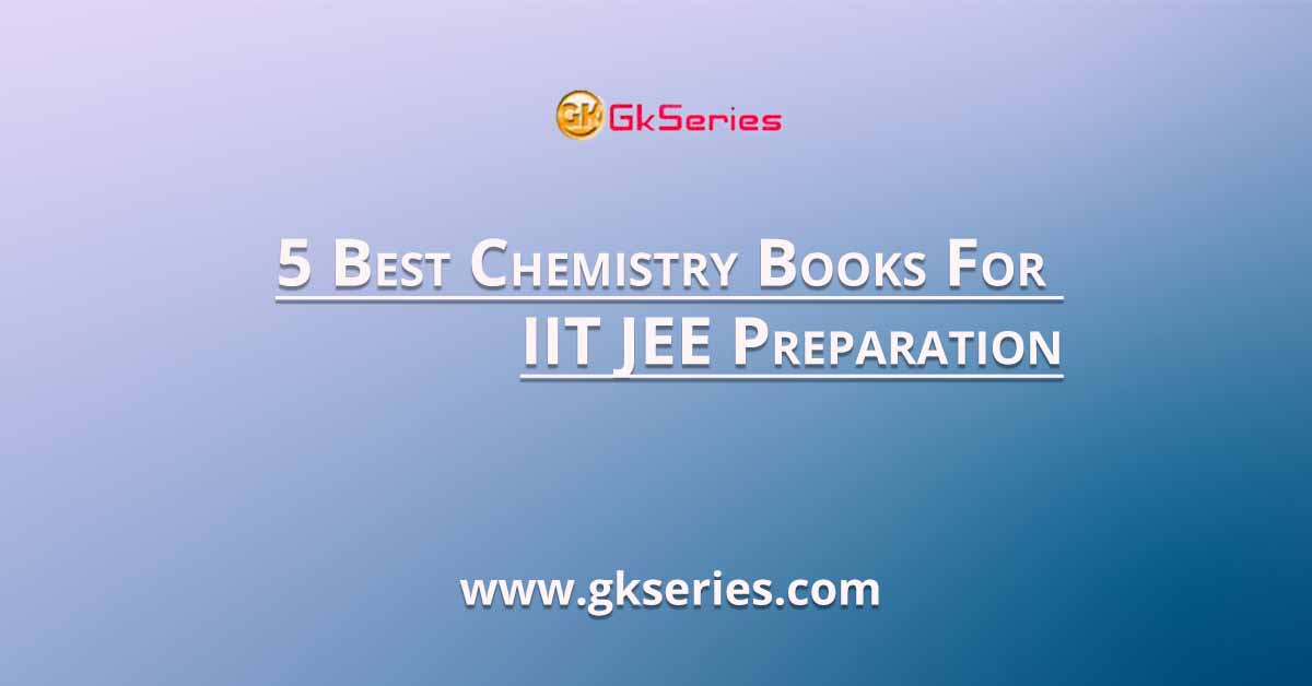 5 Best Chemistry Books For IIT JEE Preparation