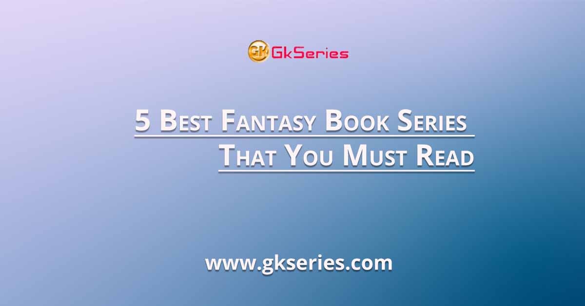 5 Best Fantasy Book Series That You Must Read