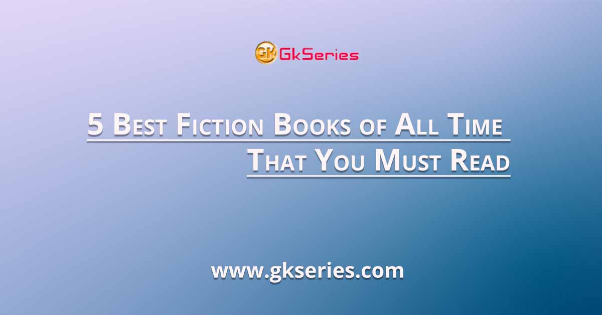 5 Best Fiction Books of All Time That You Must Read