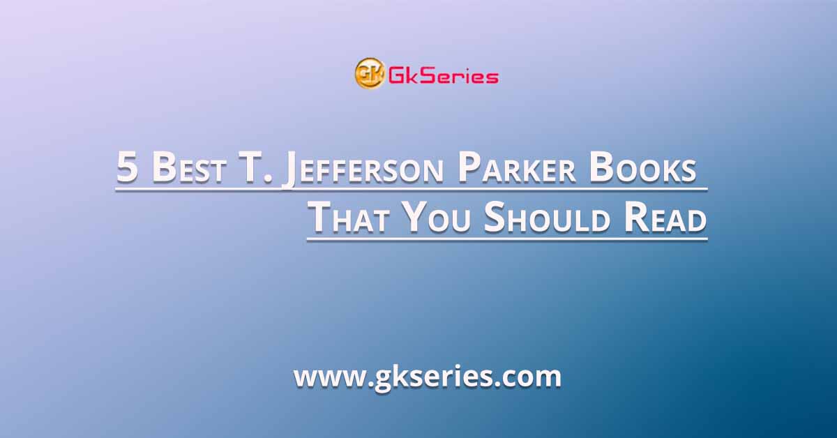 5 Best T. Jefferson Parker Books That You Should Read