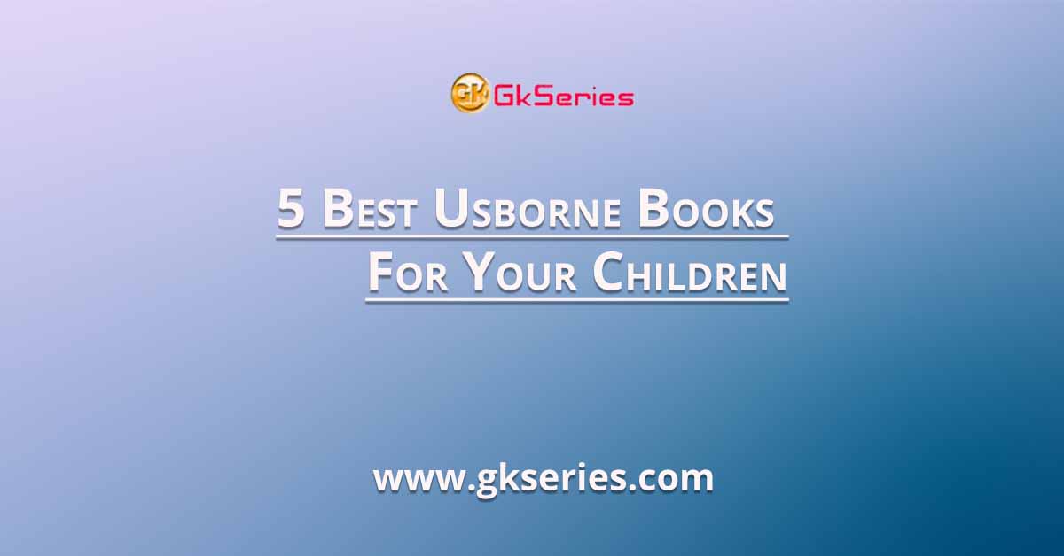 5 Best Usborne Books For Your Children