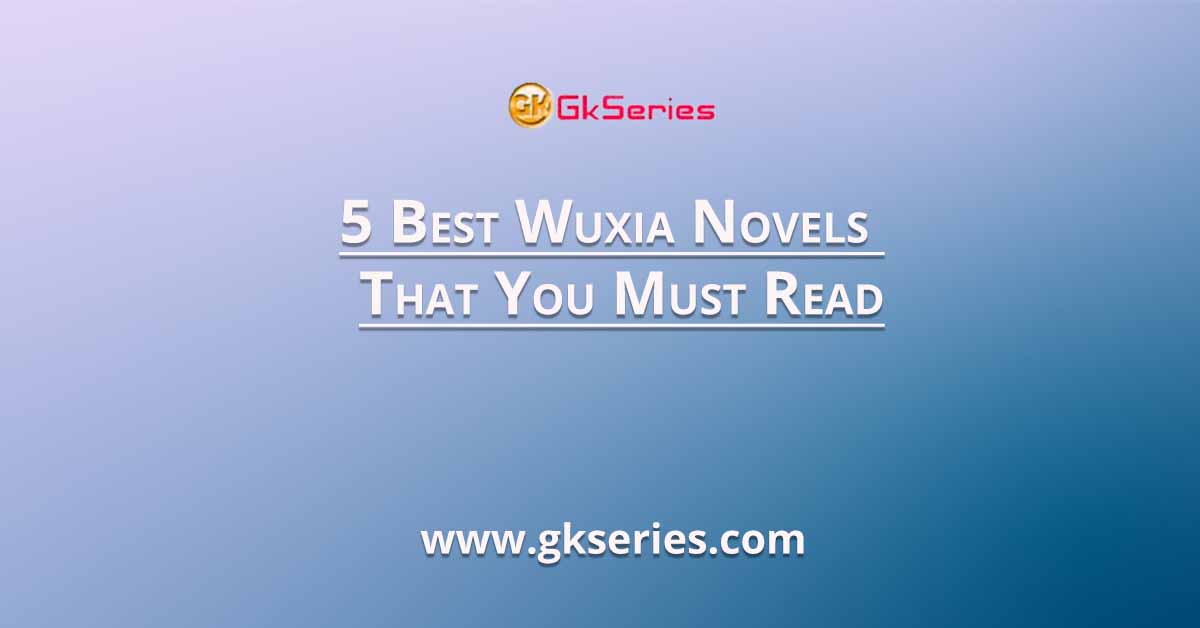 5 Best Wuxia Novels That You Must Read