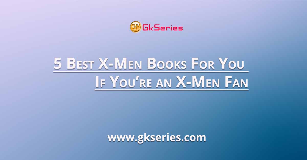 5 Best X-Men Books For You If You’re an X-Men Fan