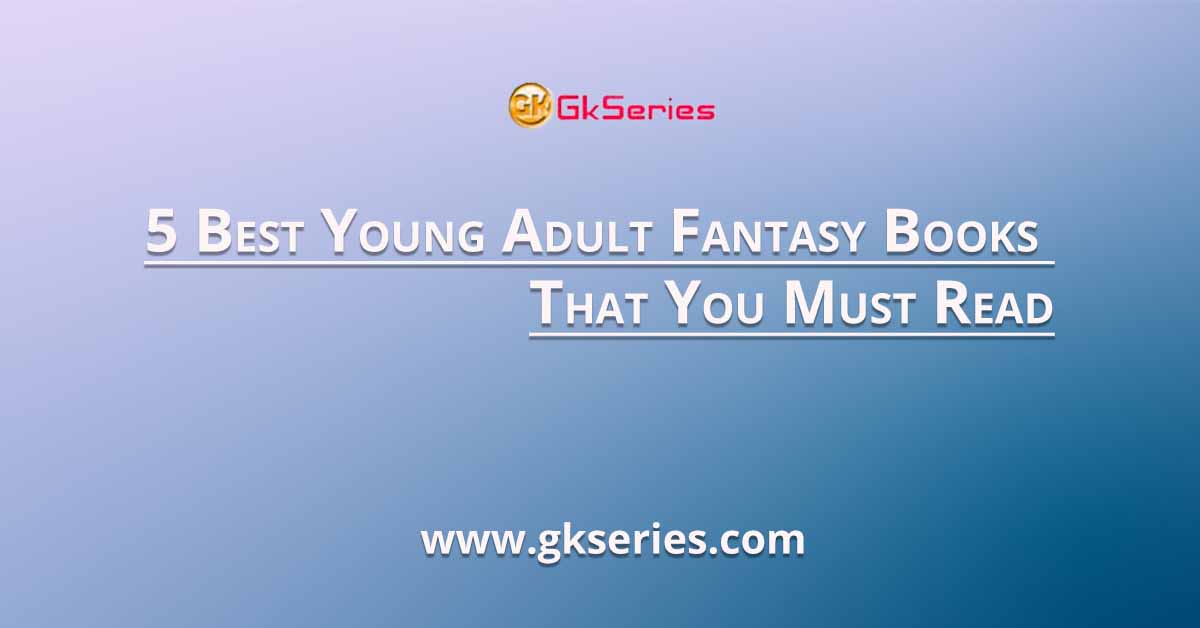 5 Best Young Adult Fantasy Books That You Must Read