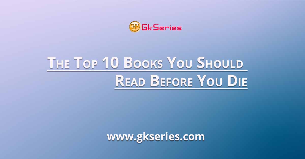 The Top 10 Books You Should Read Before You Die