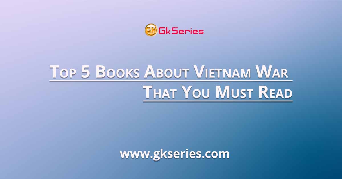 Top 5 Books About Vietnam War That You Must Read