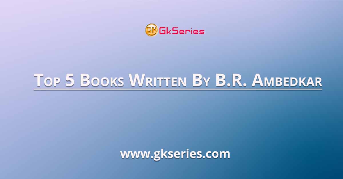 Top 5 Books Written By B.R. Ambedkar