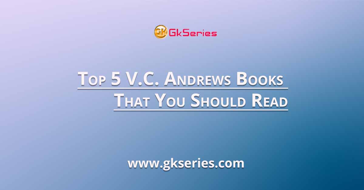 Top 5 V.C. Andrews Books That You Should Read