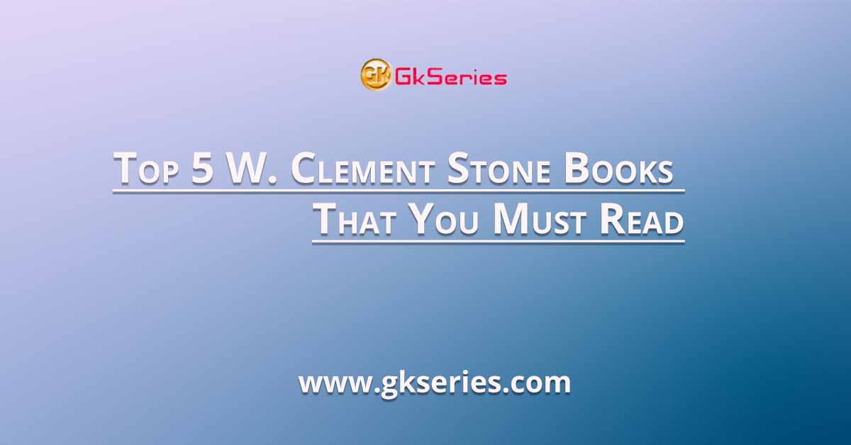 Top 5 W. Clement Stone Books That You Must Read