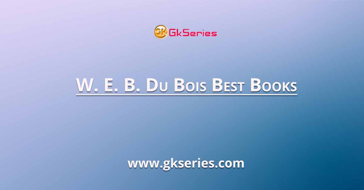 List of 5 best books written by W. E. B. Du Bois. W. E. B. Du Bois was a public intellectual, sociologist, and activist on behalf of the African American community. Check out his top 5 books.