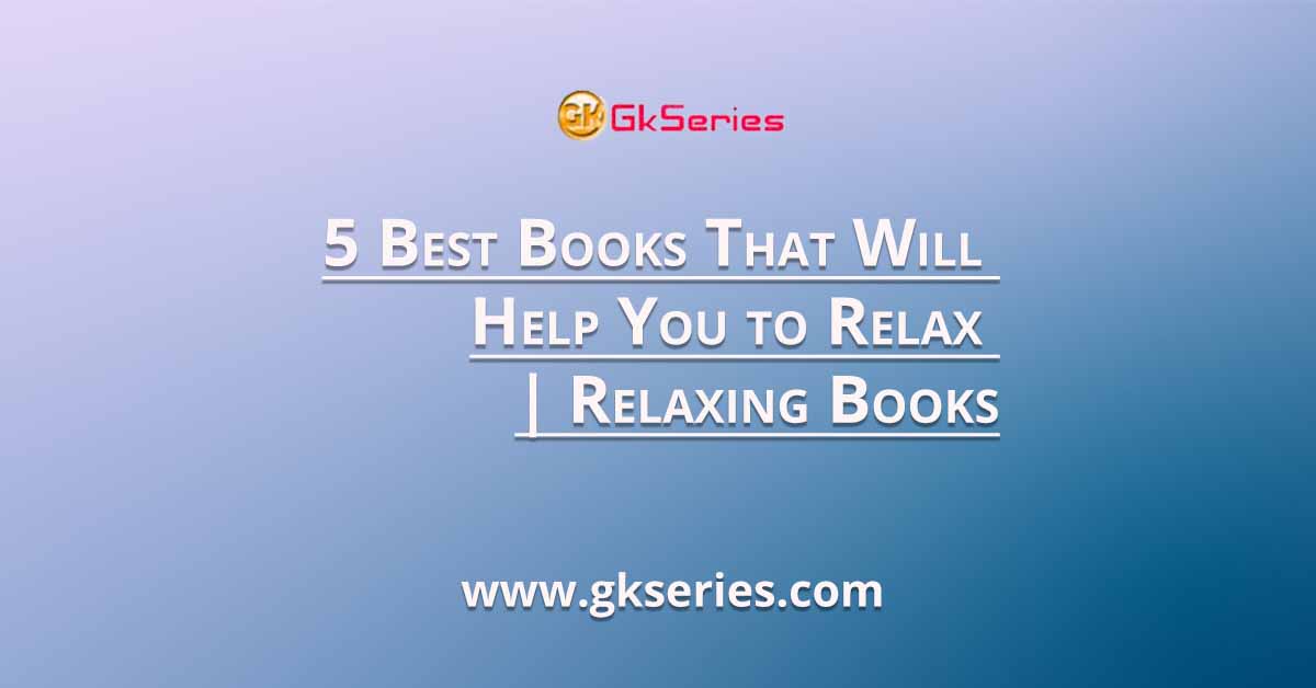 5 Best Books That Will Help You to Relax | Relaxing Books