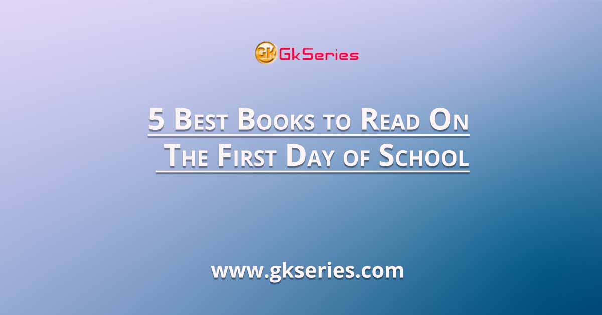 5 Best Books to Read On The First Day of School