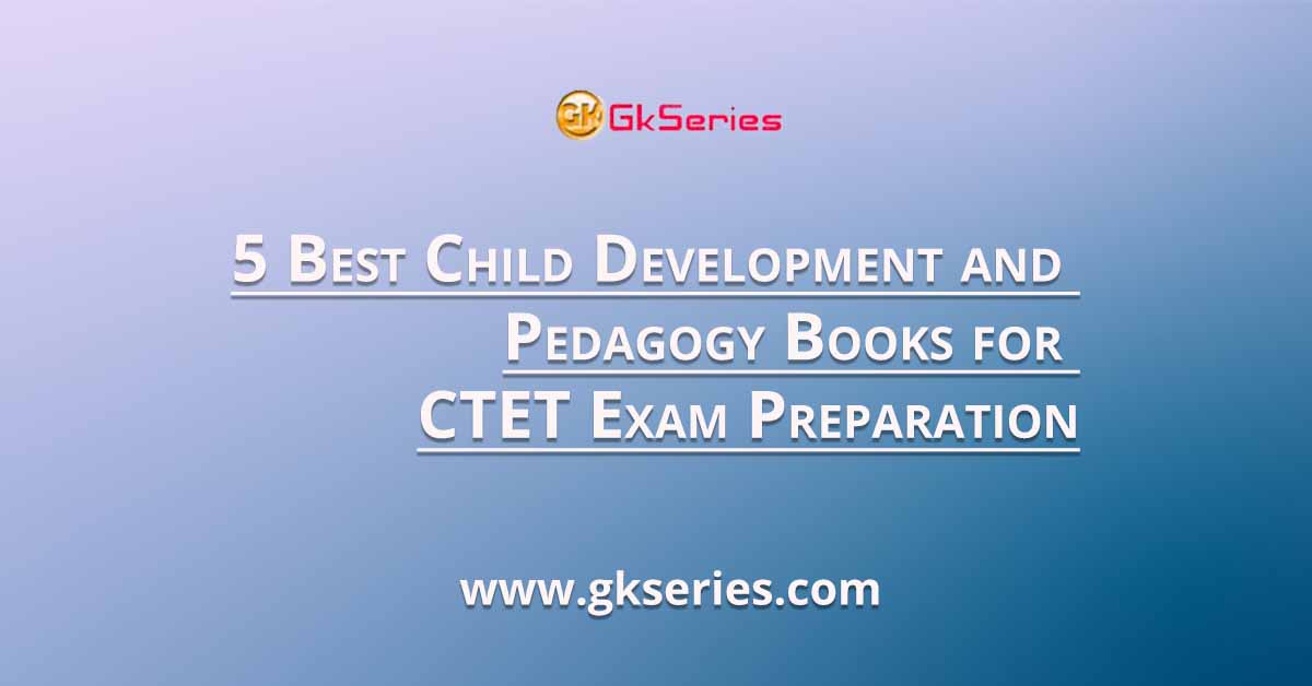 5 Best Child Development and Pedagogy Books for CTET Exam Preparation