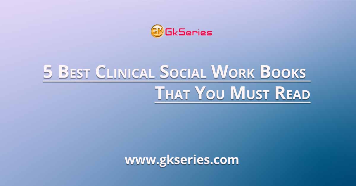 5 Best Clinical Social Work Books That You Must Read