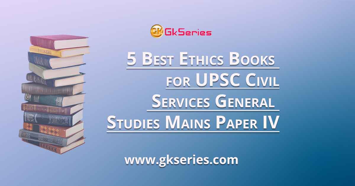 5 Best Ethics Books for UPSC Civil Services General Studies Mains Paper IV