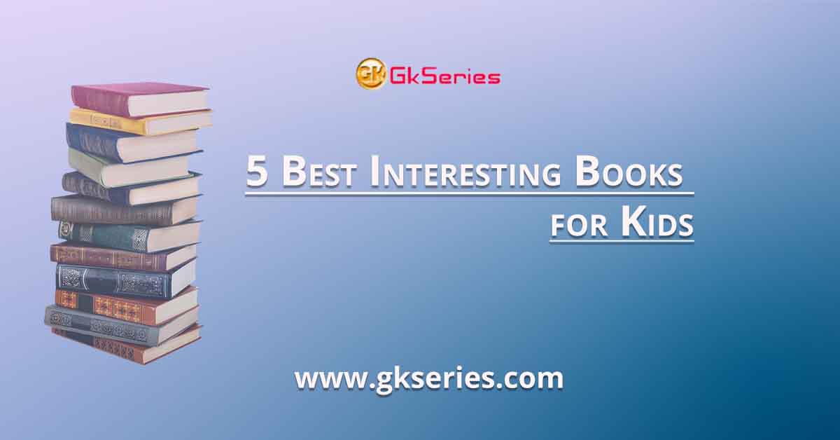 5 Best Interesting Books for Kids