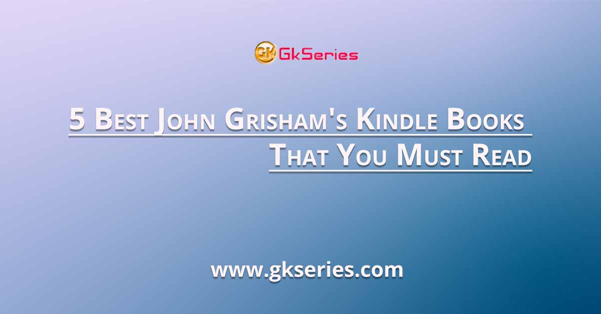 5 Best John Grisham's Kindle Books That You Must Read