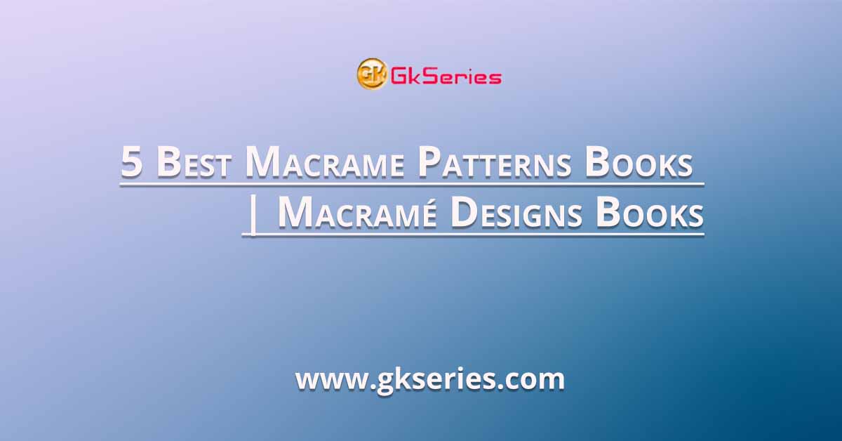 5 Best Macrame Patterns Books | Macramé Designs Books