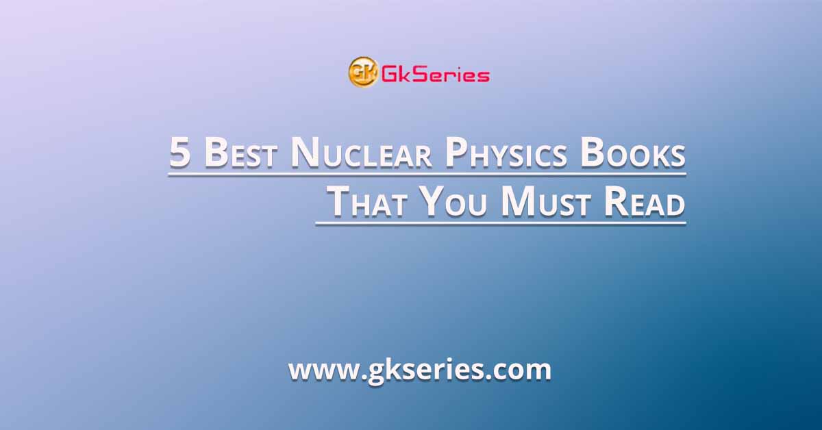 5 Best Nuclear Physics Books That You Must Read