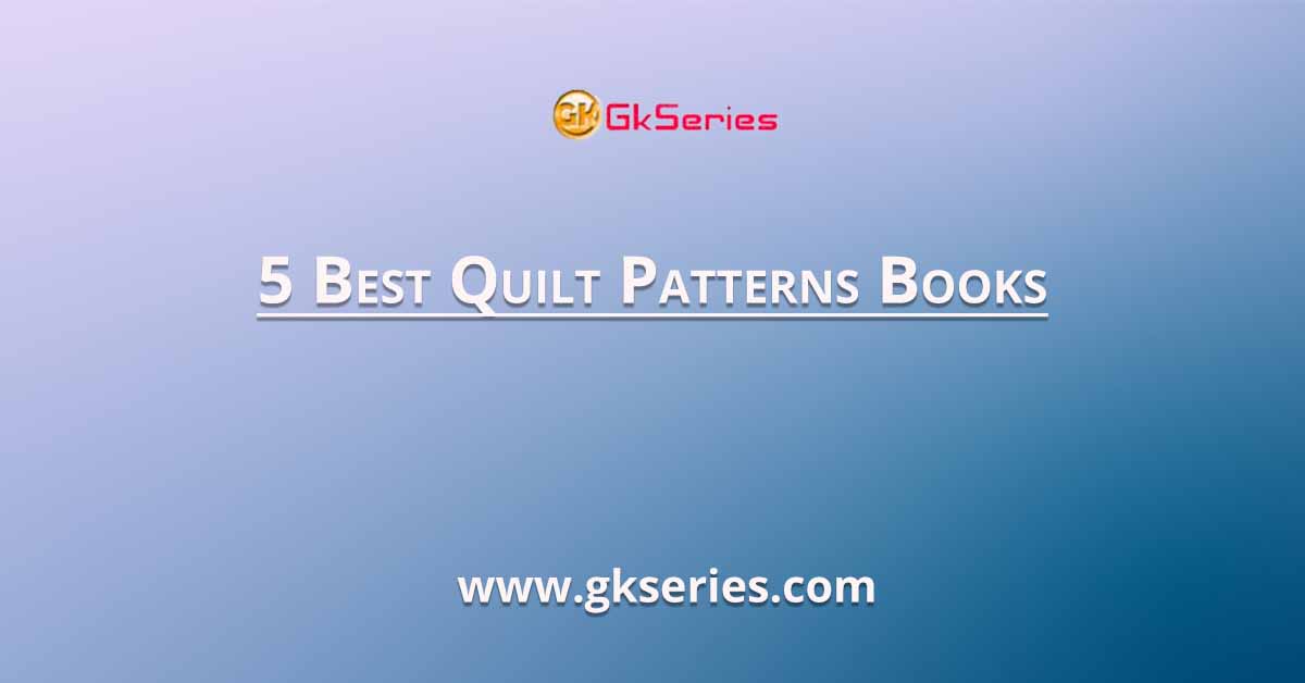 5 Best Quilt Patterns Books