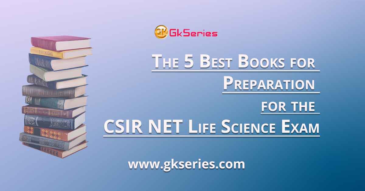 The 5 Best Books for Preparation for the CSIR NET Life Science Exam