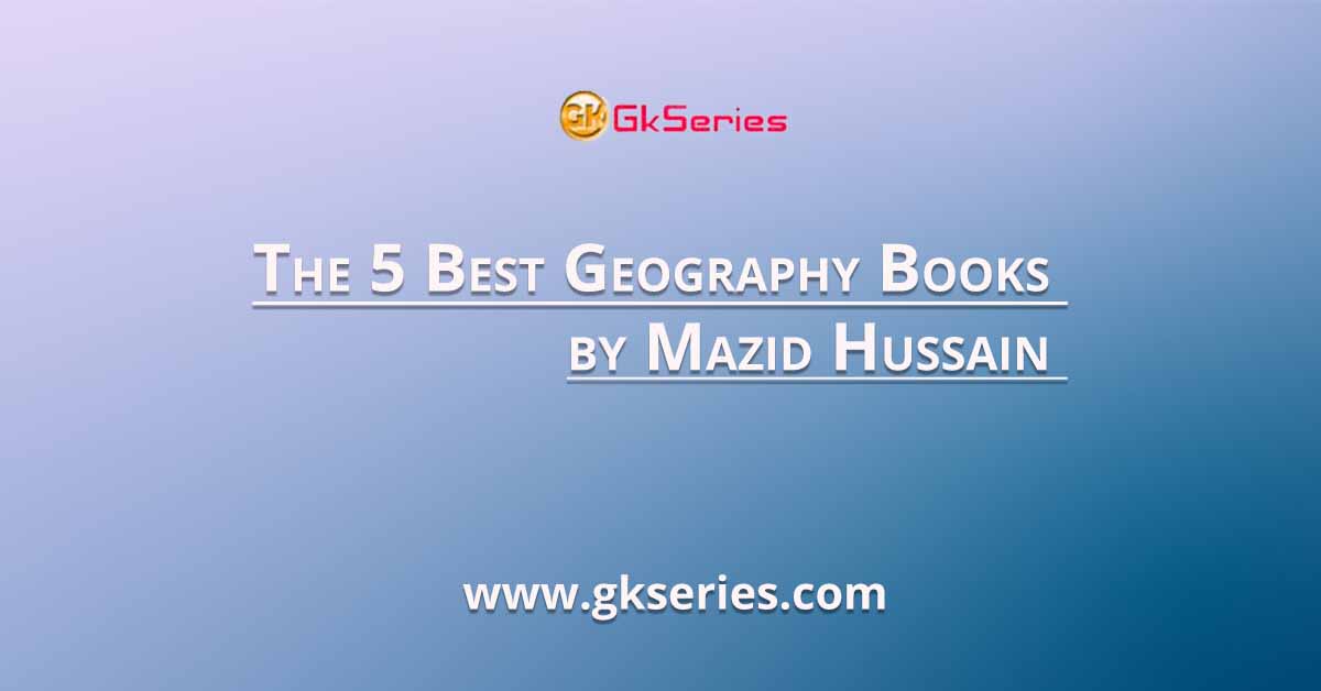 The 5 Best Geography Books by Mazid Hussain 