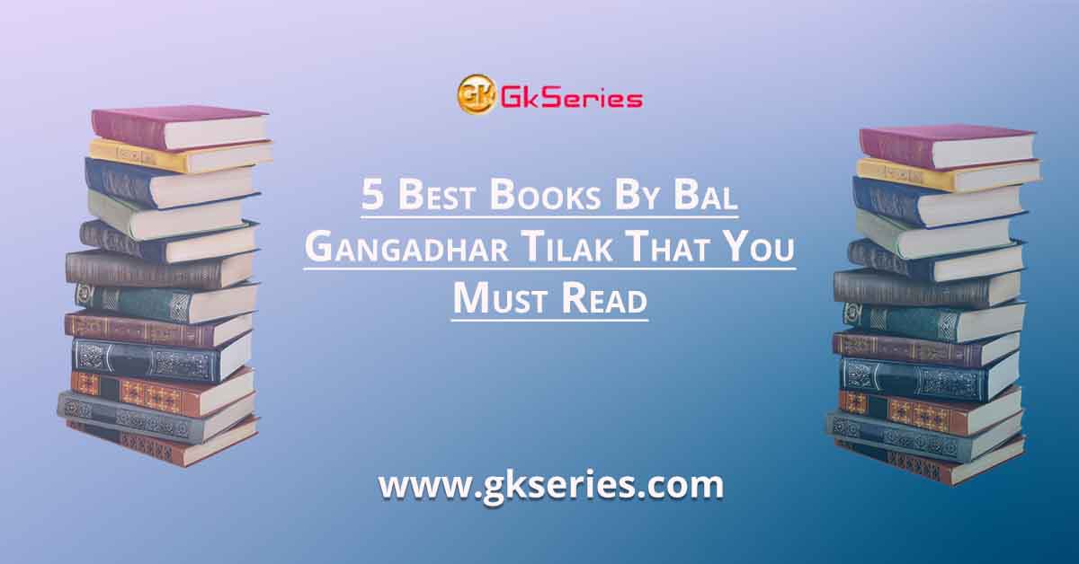 5 Best Books By Bal Gangadhar Tilak That You Must Read