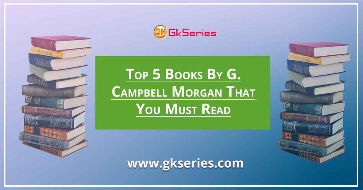 Top 5 Books By G. Campbell Morgan That You Must Read