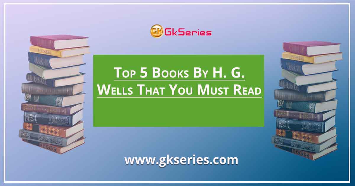 Top 5 Books By H. G. Wells That You Must Read