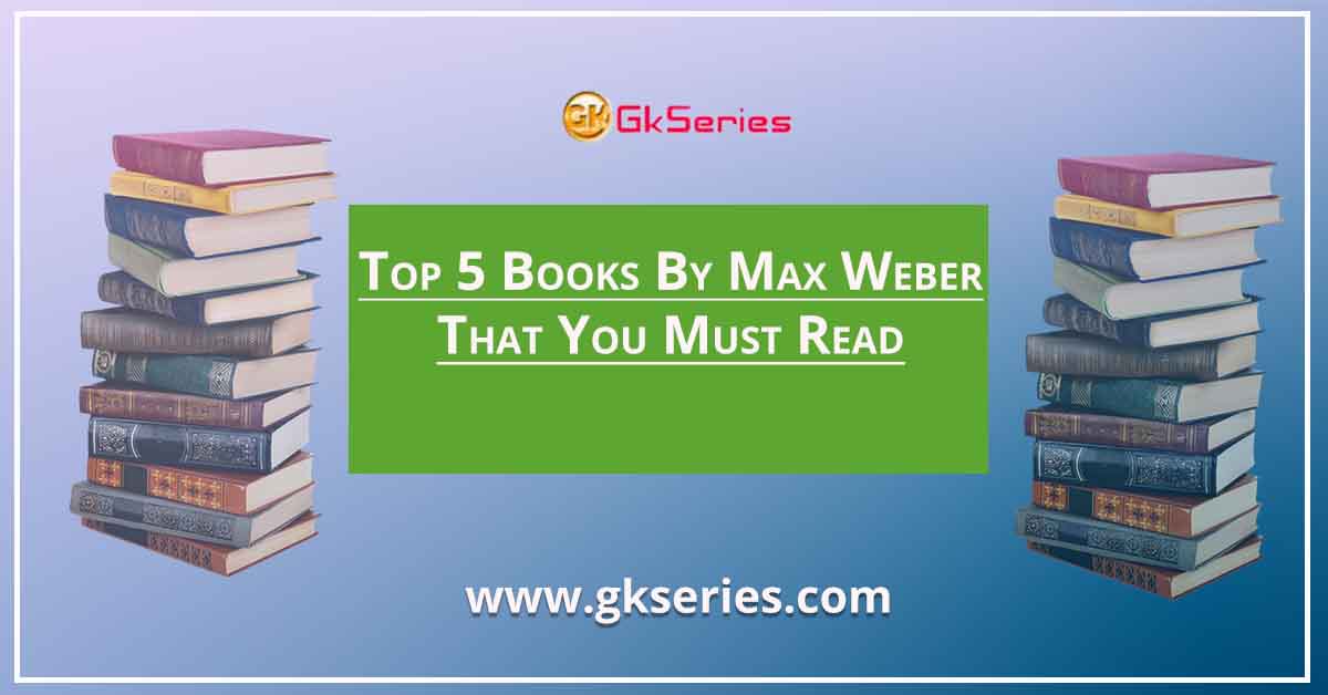 Top 5 Books By Max Weber That You Must Read